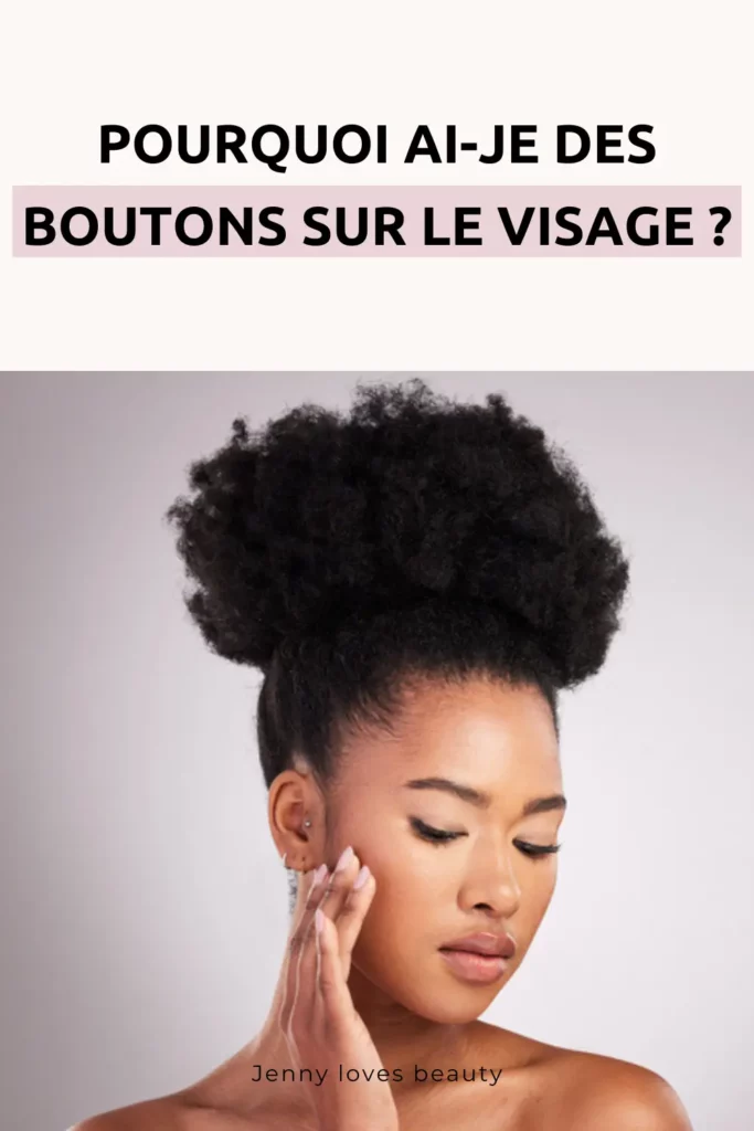 Pourquoi ai-je des boutons sur le visage ?